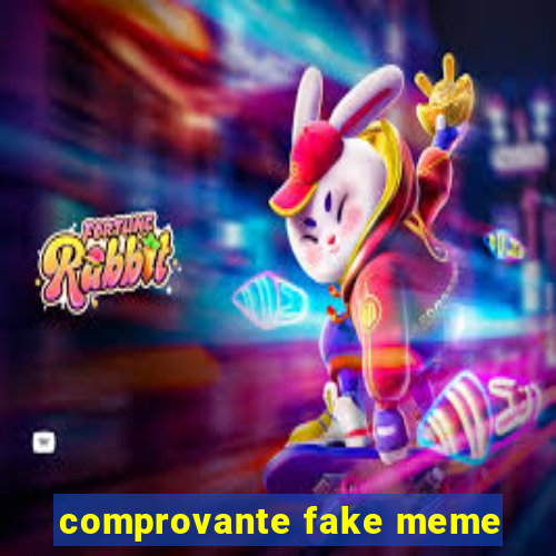 comprovante fake meme